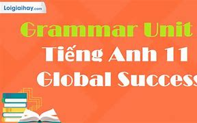 Tiếng Anh Lớp 11 Global Success Unit 3